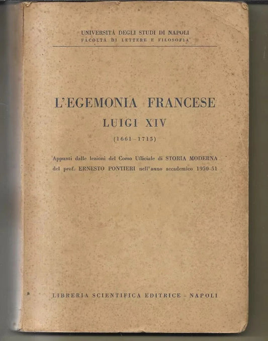 L'EGEMONIA FRANCESE LUIGI XIV (1661 - 1715) ERNESTO PONTIERI LIBR. SCIENT. EDITR