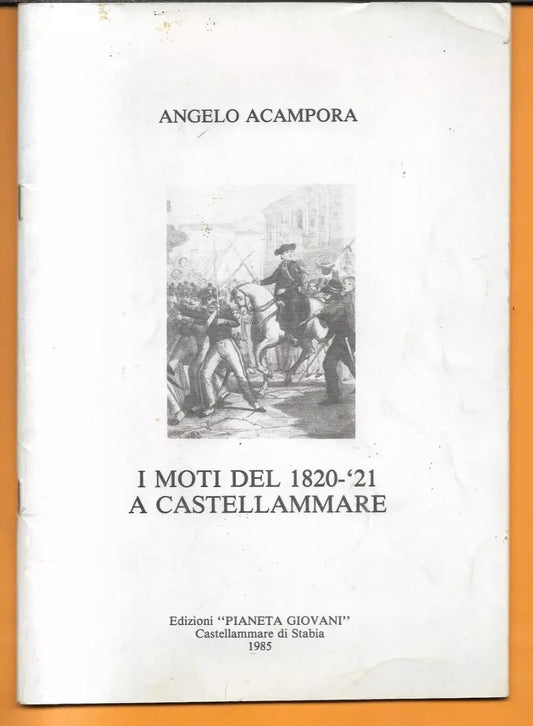 ANGELO ACAMPORA I MOTI DEL 1820 - 21 A CASTELLAMMARE , 1985 CASTELLAMARE DI STAB