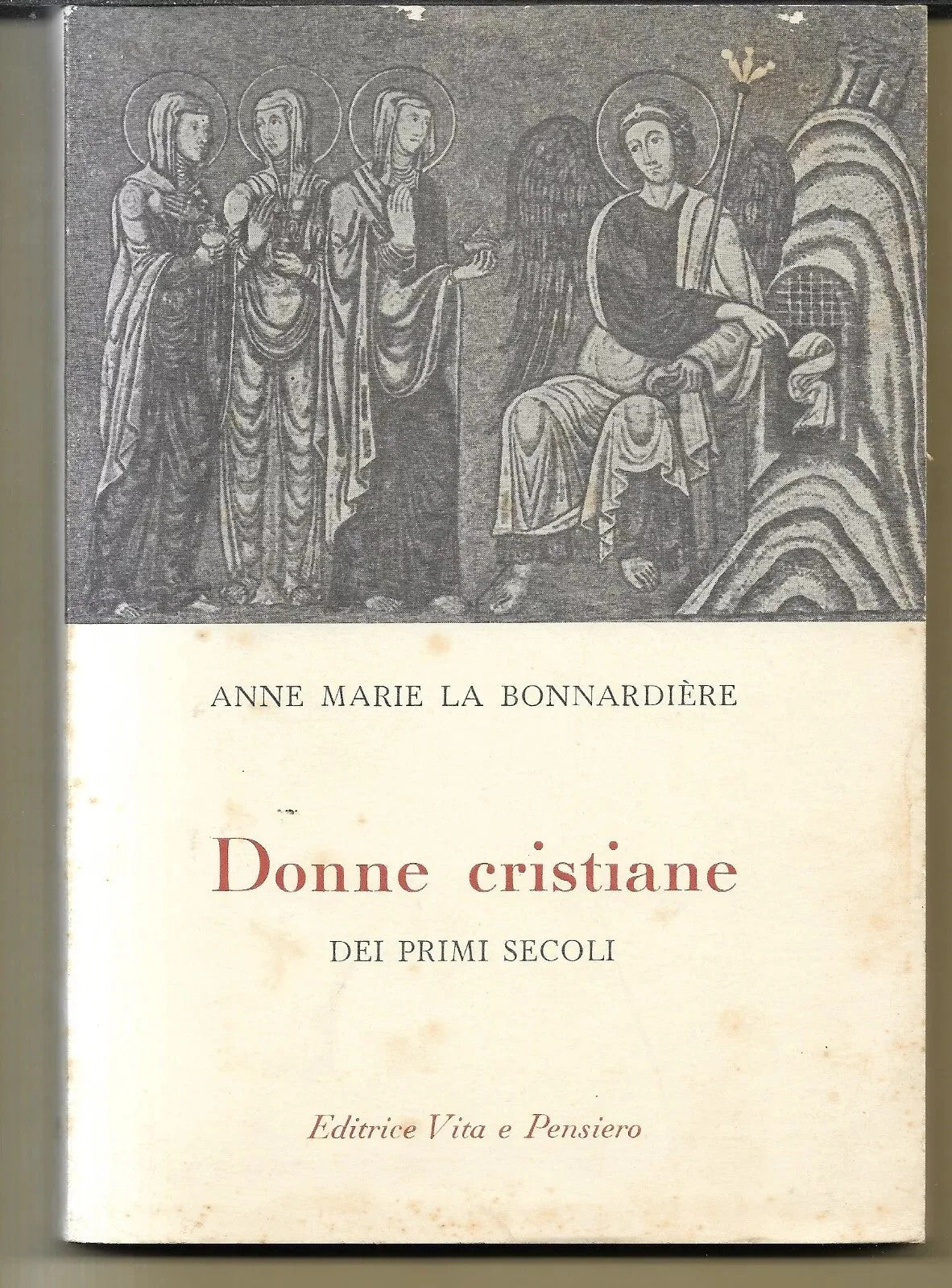 DONNE CRISTIANE DEI PRIMI SECOLI ANNE MARIE LA BONNARDIERE EDIT. VITA E PENSIERO