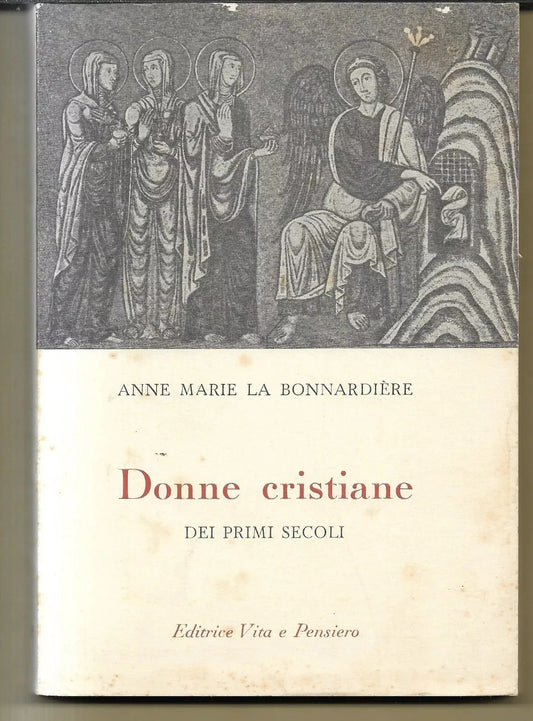 DONNE CRISTIANE DEI PRIMI SECOLI ANNE MARIE LA BONNARDIERE EDIT. VITA E PENSIERO