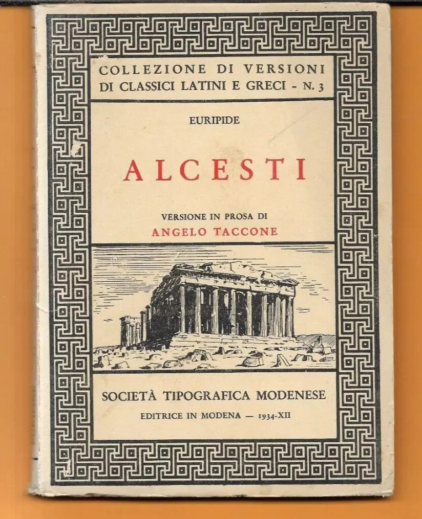 EURIPIDE ALCESTI VERSIONE IN PROSA DI ANGELO TACCONE 1934 SOC. TIPOGRAFICA MODEN