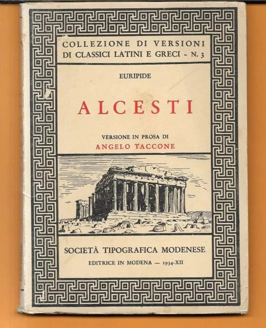 EURIPIDE ALCESTI VERSIONE IN PROSA DI ANGELO TACCONE 1934 SOC. TIPOGRAFICA MODEN