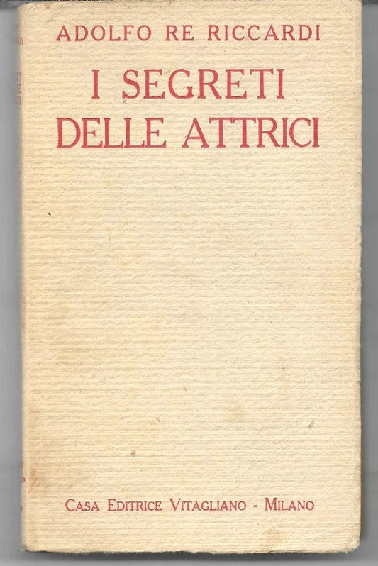 I SEGRETI DELLE ATTRICI di Adolfo Re Ricciardi,1921, Casa Editrice Vitaglian