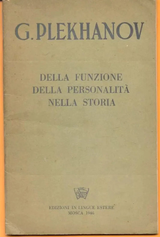 G. PLEKHANOV DELLA FUNZIONE DELLA PERSONALITA' NELLA STORIA MOSCA 1946