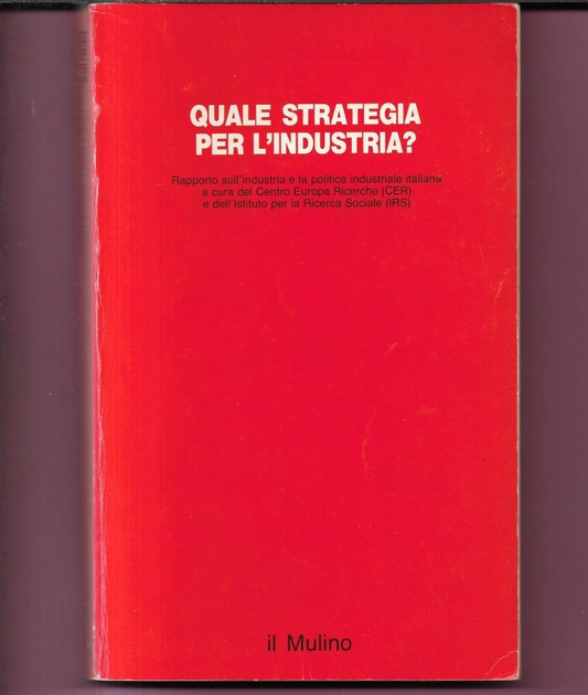 QUALE STRATEGIA PER L'INDUSTRIA? 1986 IL MULINO EDITORE
