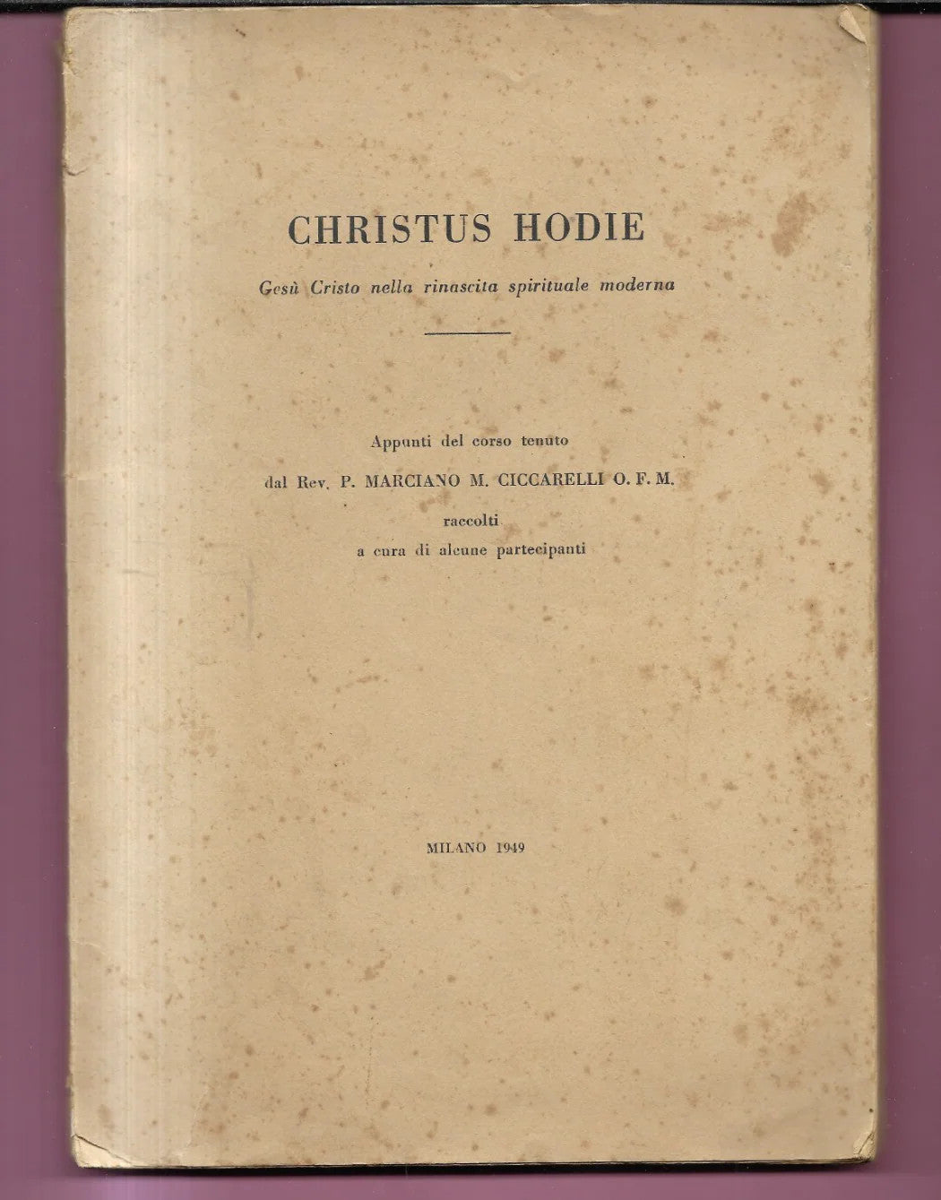 CHRISTUS HODIE APPUNTI DEL CORSO TENUTO DA P MARCIANO M. CICCARELLI O.F.M. 1949