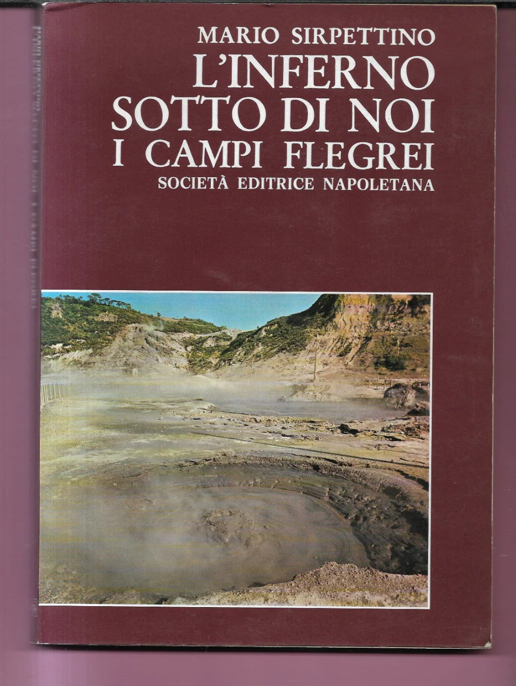 L'INFERNO SOTTO DI NOI I CAMPI FLEGREI MARIO SIRPETTINO 1977 S. E. I. + ARTICOL