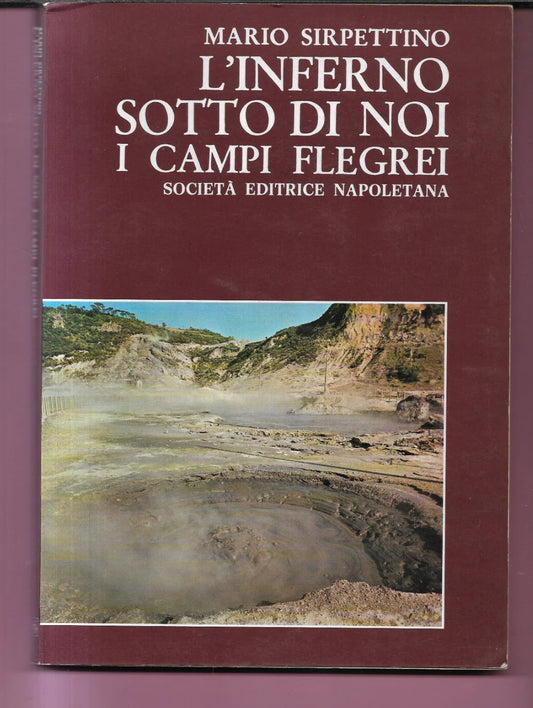 L'INFERNO SOTTO DI NOI I CAMPI FLEGREI MARIO SIRPETTINO 1977 S. E. I. + ARTICOL