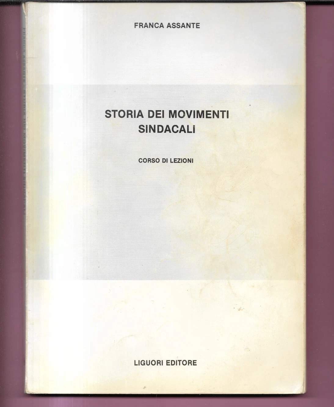 STORIA DEI MOVIMENTI SINDACALI FRANCA ASSANTE 1988 LIGUORI EDITORE