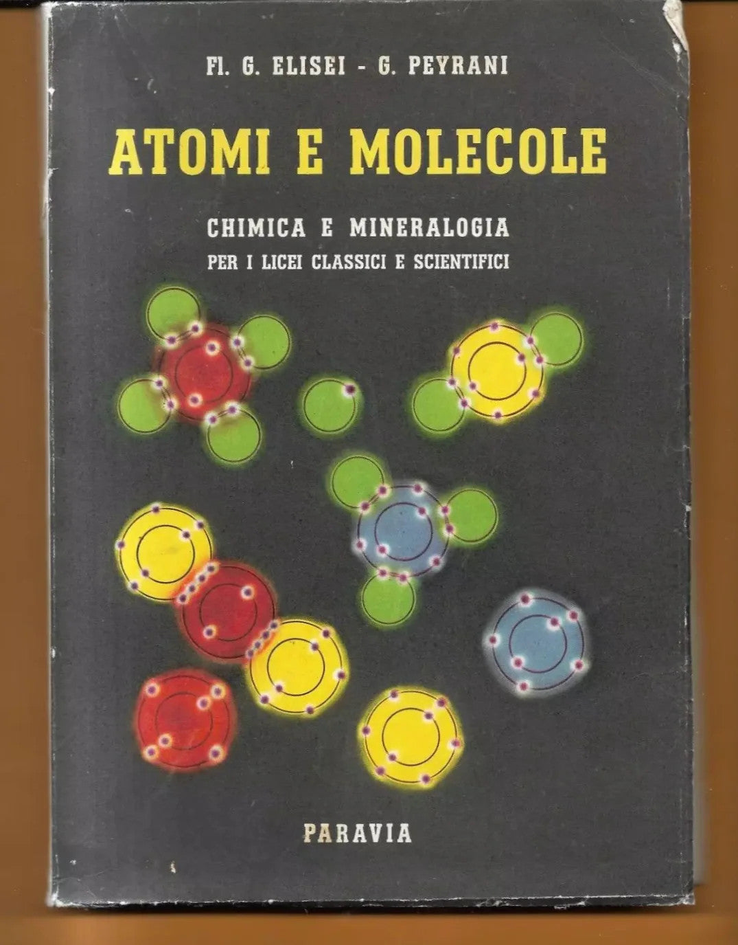 ATOMI E MOLECOLE CHIMICA E MINERALOGIA ELISEI - PEYRANI PARAVIA 1961
