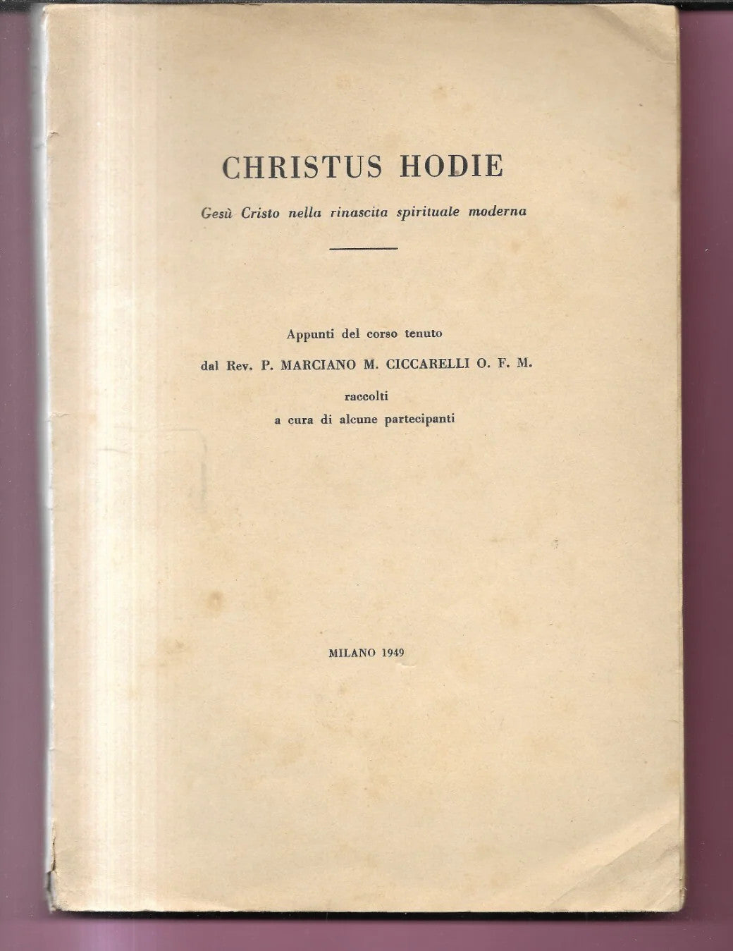 CHRISTUS HODIE APPUNTI DEL CORSO TENUTO DA P. MARCIANO M. CICCARELLI O.F.M. 1949