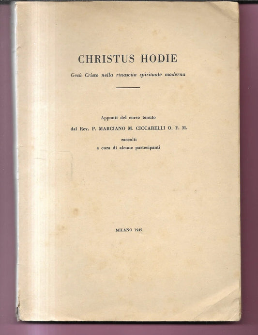 CHRISTUS HODIE APPUNTI DEL CORSO TENUTO DA P. MARCIANO M. CICCARELLI O.F.M. 1949