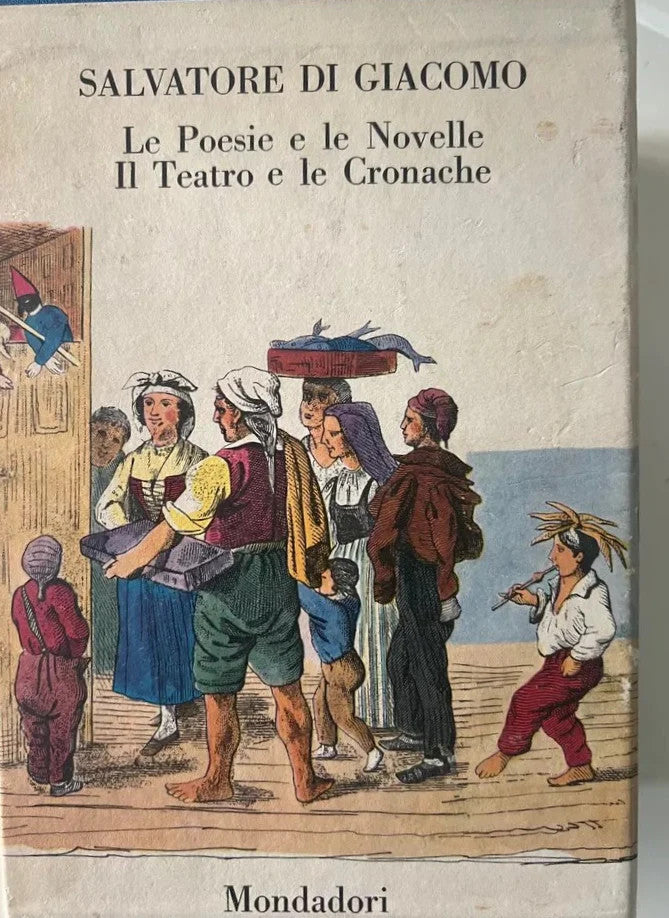 SALVATORE DI GIACOMO LE POESIE E LE NOVELLE IL TEATRO E LE CRONACHE MONDADORI