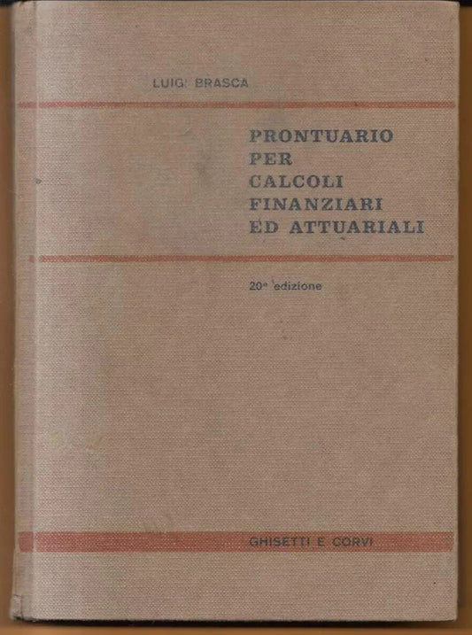 BRASCA PRONTUARIO PER CALCOLI FINANZIARI ED ATTUARIALI GHISETTI E CORVI 1971