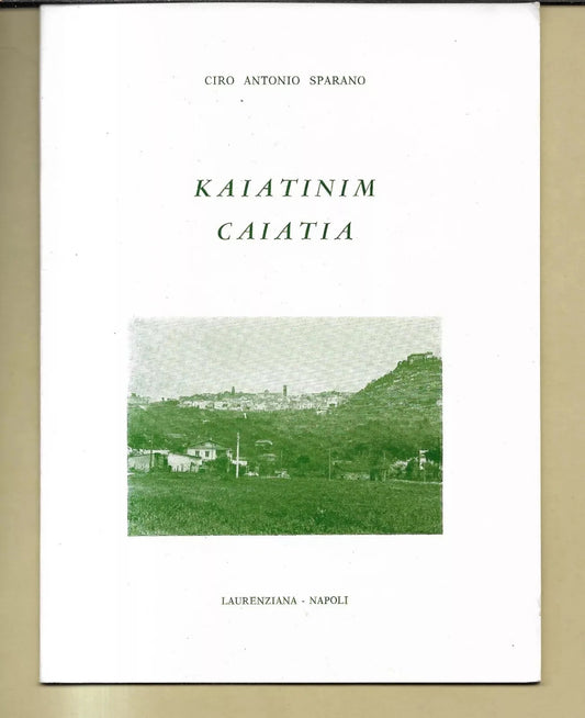 KAIATINIM CAIATIA CIRO ANTONIO SPARANO CAIAZZO CASERTA STORIA LOCALE LAURENZIANA
