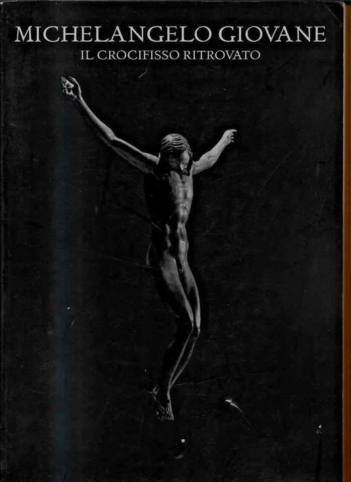 MICHELANGELO GIOVANE IL CROCIFISSO RITROVATO ALLEMANDI EDITORE 2009