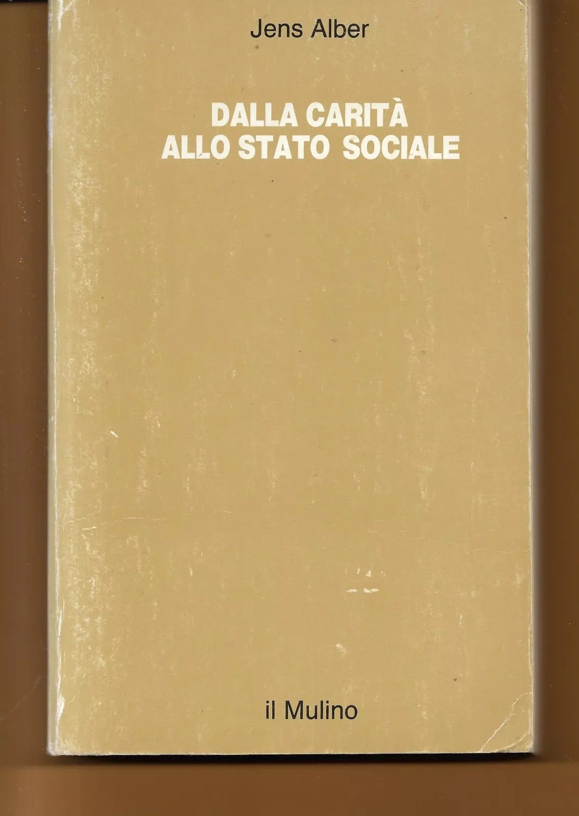 DALLA CARITA' ALLO STATO SOCIALE JENS ALBER IL MULINO 1987 ECONOMIA SOCIOLOGIA