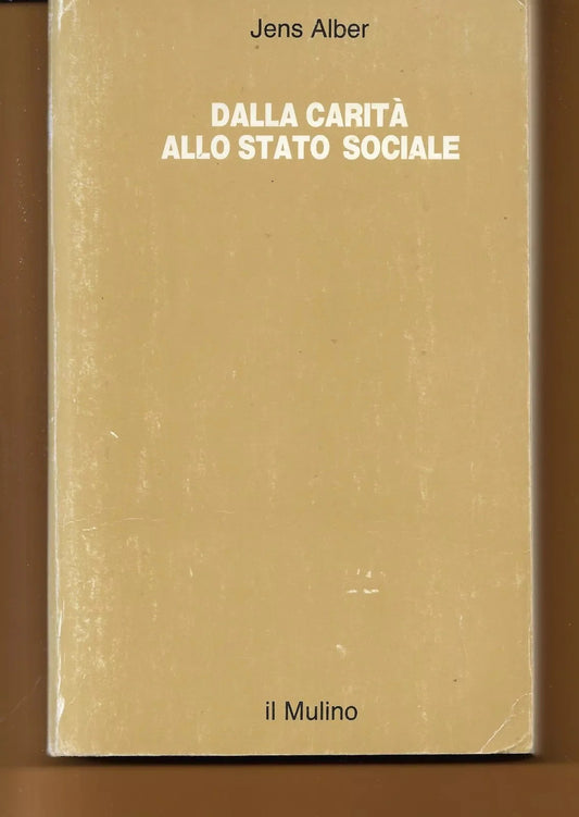 DALLA CARITA' ALLO STATO SOCIALE JENS ALBER IL MULINO 1987 ECONOMIA SOCIOLOGIA