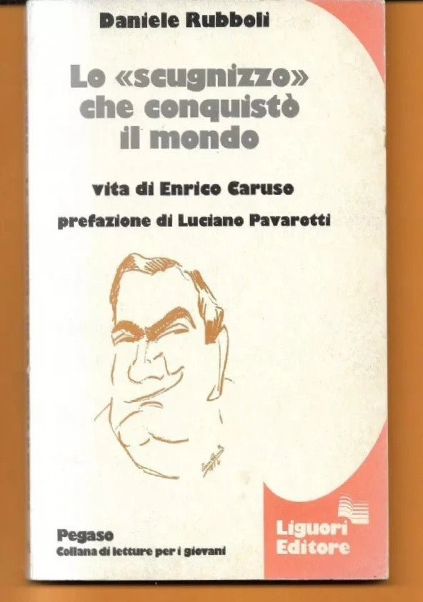 LO SCUGNIZZO CHE CONQUISTO IL MONDO VITA DI ENRICO CARUSO D. RUBBOLI 1990 LIGUOR