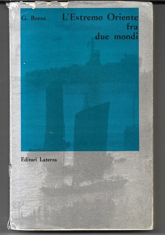 L’ESTREMO ORIENTE FRA DUE MONDI di G. Borsa, 1961, Laterza POLITICA INTERNAZ