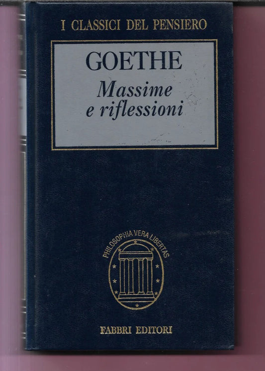 J. W. GOETHE MASSIME E RIFLESSIONI 1996 FABBRI I CLASSICI DEL PENSIERO