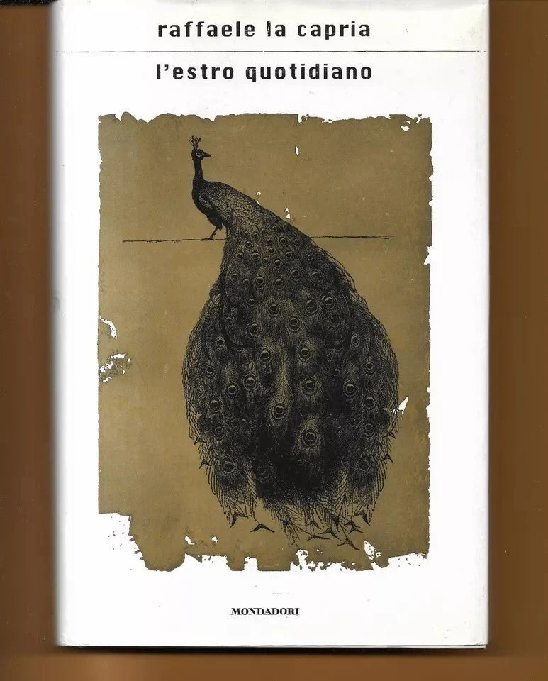 L’ESTRO QUOTIDIANO Raffaele La Capria, 2005, Mondadori prima Edizione