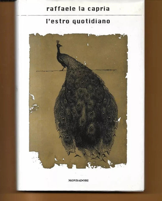 L’ESTRO QUOTIDIANO Raffaele La Capria, 2005, Mondadori prima Edizione
