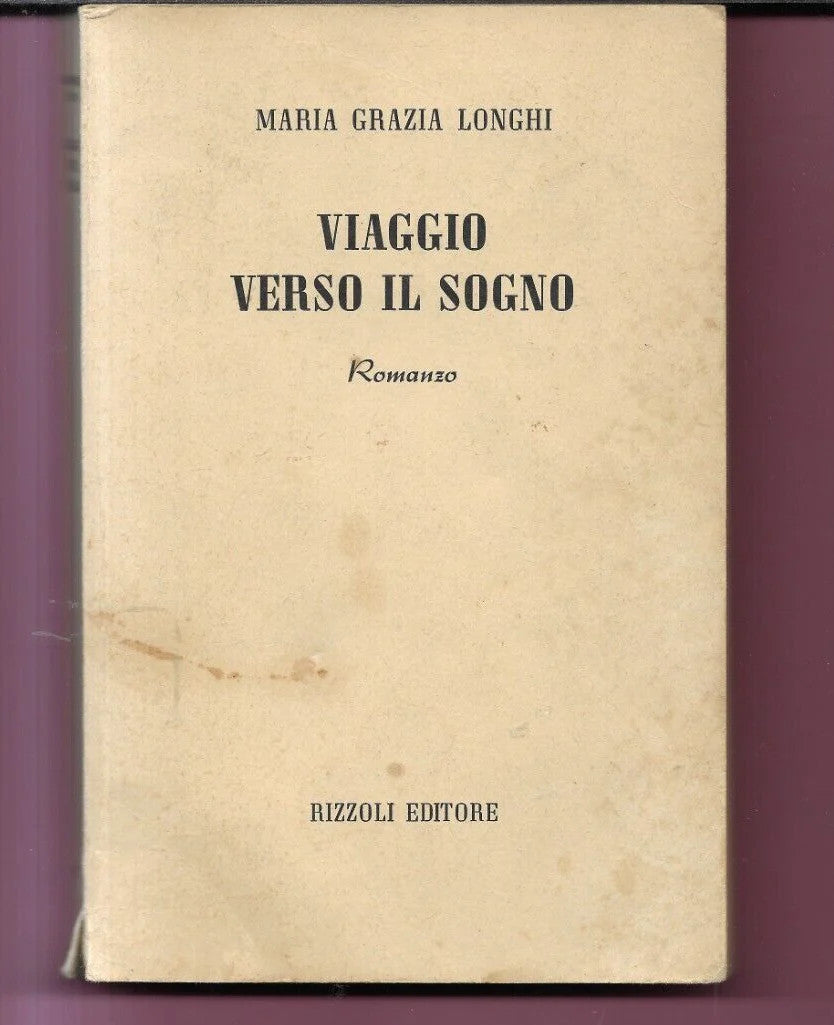 MARIA GRAZIA LONGHI VIAGGIO VERSO IL SOGNO 1959 RIZZOLI PRIMA EDIZIONE