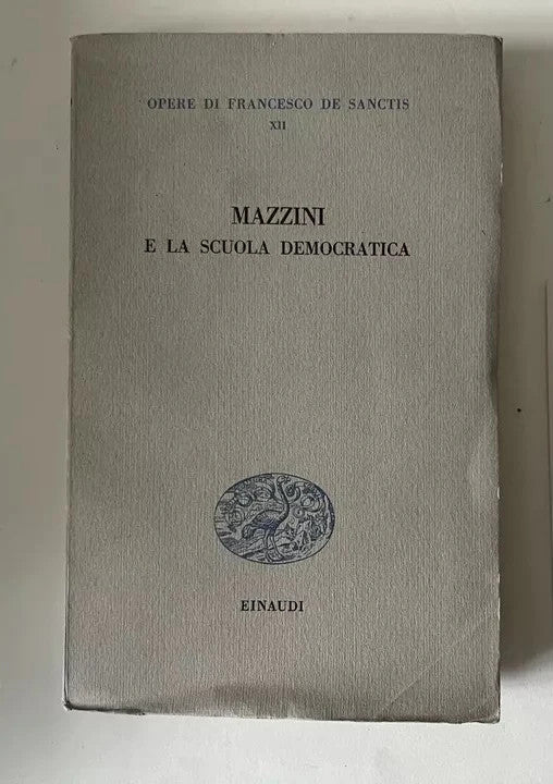 MAZZINI E LA SCUOLA DEMOCRATICA di F. De Sanctis, 1951 Einaudi Intonso
