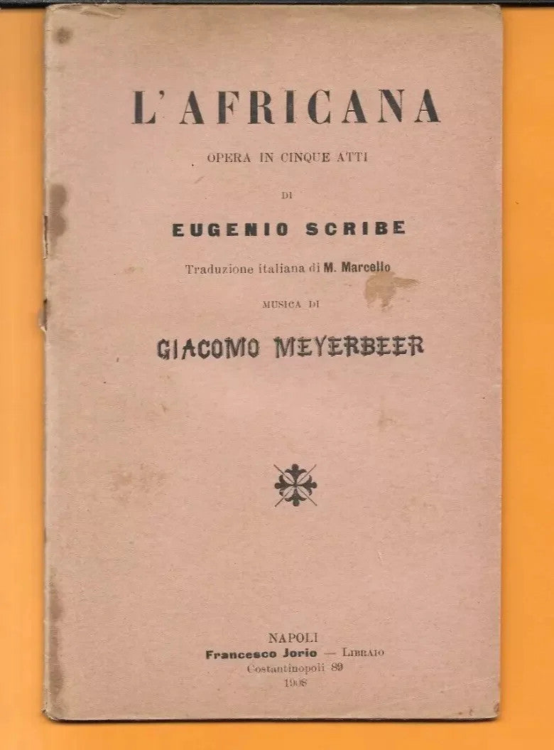 LIBRETTO D'OPERA L'AFRICANA GIACOMO MEYERBEER EUGENIO SCRIBE 1908 NAPOLI JORIO