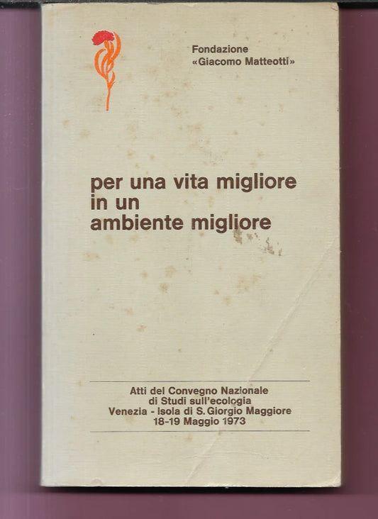 PER UNA VITA MIGLIORE IN UN AMBIENTE MIGLIORE FONDAZIONE G. MATTEOTTI 1973 VENE