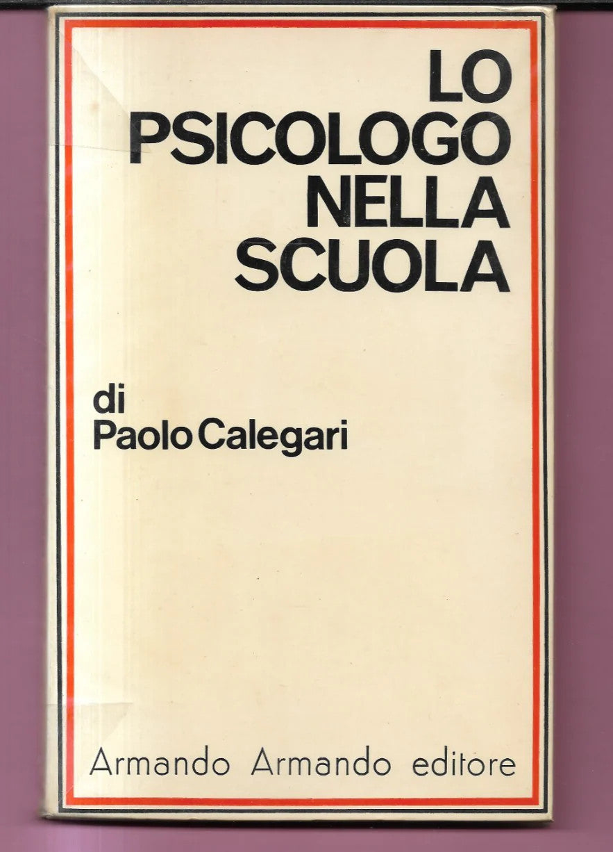 LO PSICOLOGO NELLA SCUOLA DI PAOLO CALEGARI 1973 ARMANDO ARMANDO EDITORE