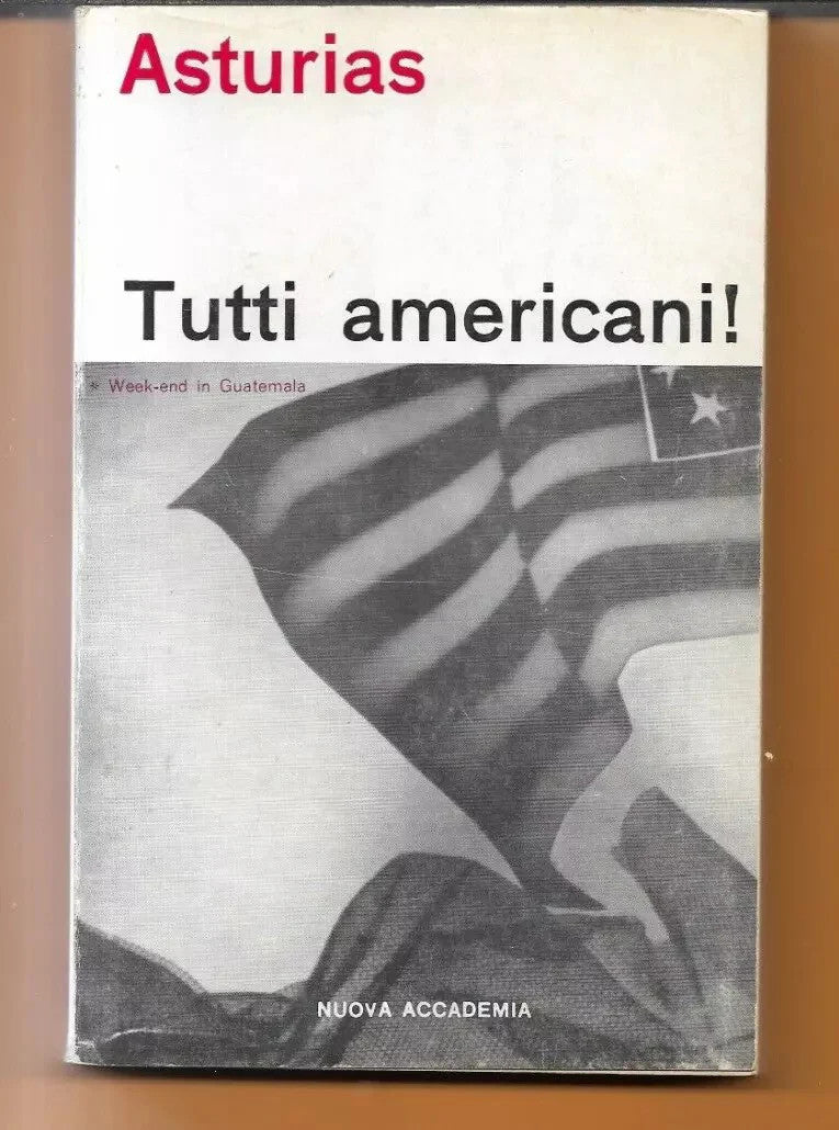 ASTURIAS TUTTI AMERICANI - WEEK END IN GUATEMALA 1965 NUOVA ACCADEMIA EDITRICE