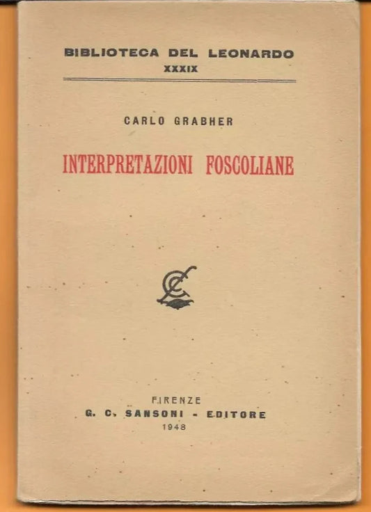 CARLO GRABHER INTERPRETAZIONI FOSCOLIANE 1948 SANSONI INTONSO A FOGLI CHIUSI
