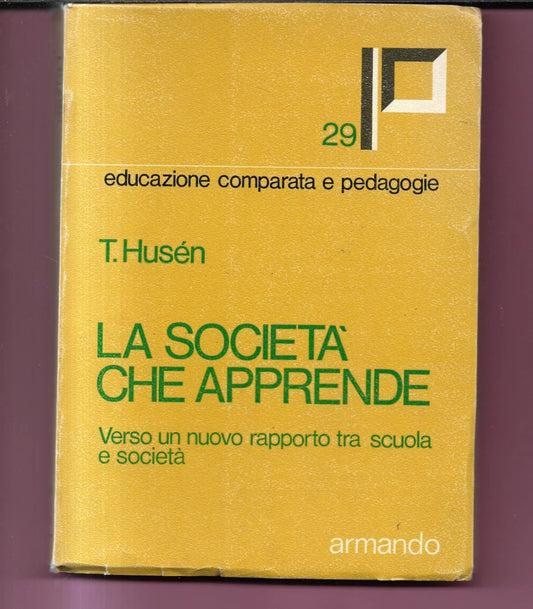 LA SOCIETA' CHE APPRENDE T. HUSEN 1976 A. ARMANDO EDITORE PEDAGOGIA