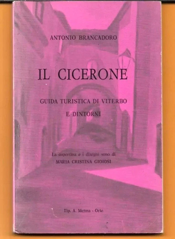 IL CICERONE GUIDA TURISTICA DI VITERBO E DINTORNI Antonio Brancadoro, 1964