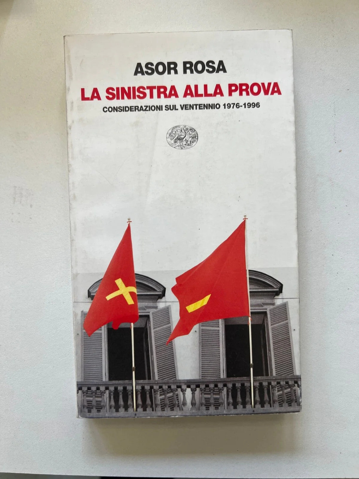 ASOR ROSA LA SINISTRA ALLA PROVA CONSIDERAZIONI 1976 1996 EINAUDI 1996