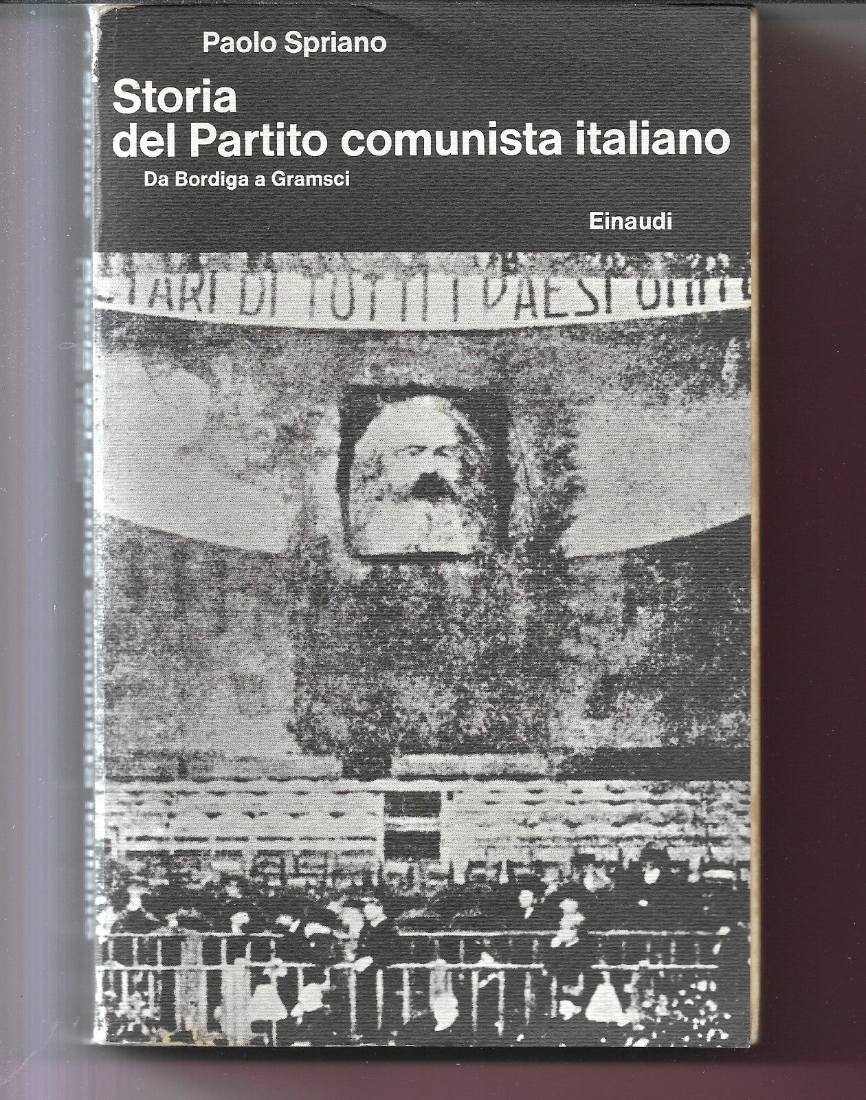 SPRIANO STORIA DEL PARTITO COMUNISTA ITALIANO DA BORDIGA A GRAMSCI EINAUDI 1976