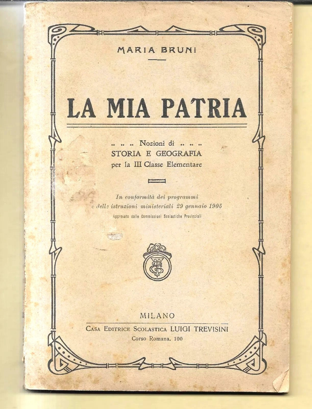 LA MIA PATRIA NOZIONI DI STORIA E GEOGRAFIA PER LA III CLASSE ELEMENTARE 1905