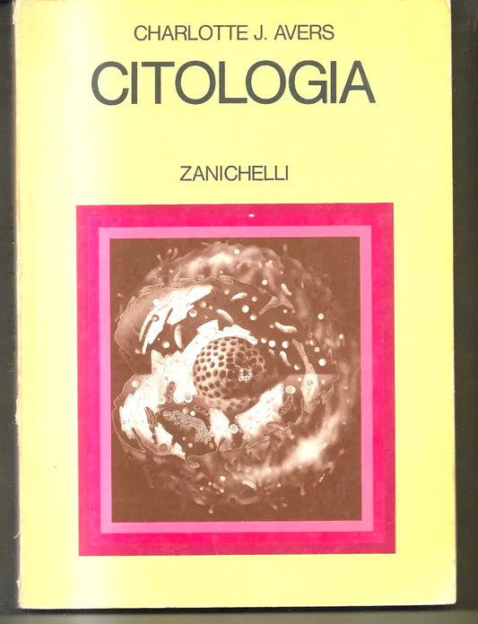 Charlotte J. Avers Citologia Zanichelli editore 1980 Medicina