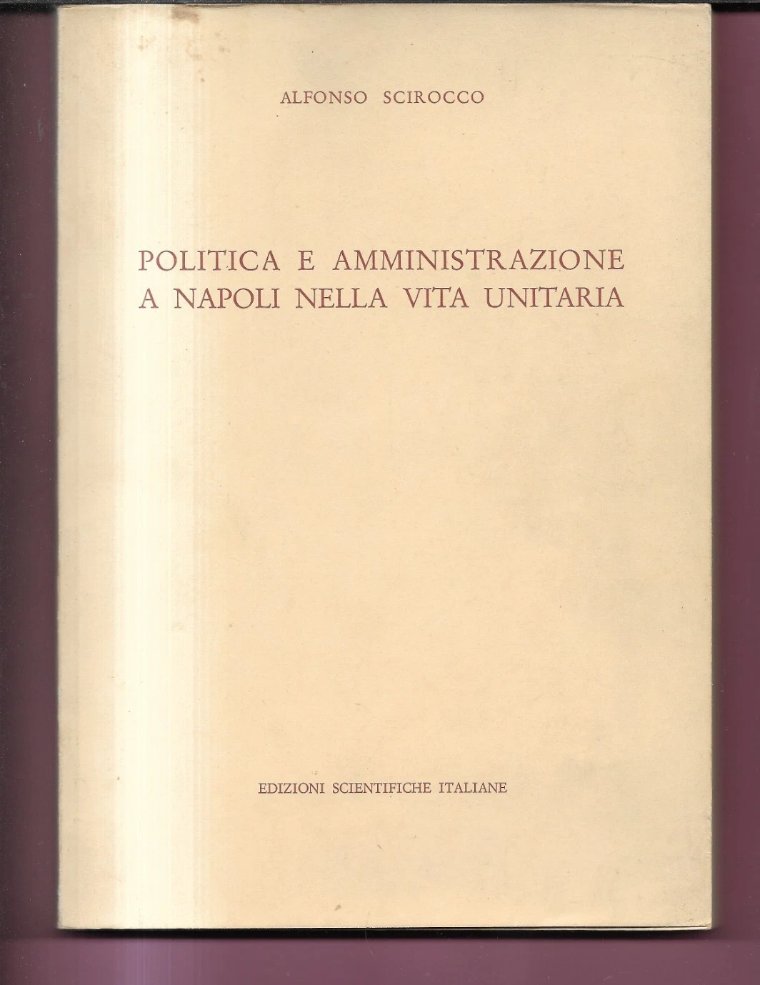 POLITICA E AMMINISTRAZIONE A NAPOLI NELLA VITA UNITARIA A. SCIROCCO 1972 EDIZ. S