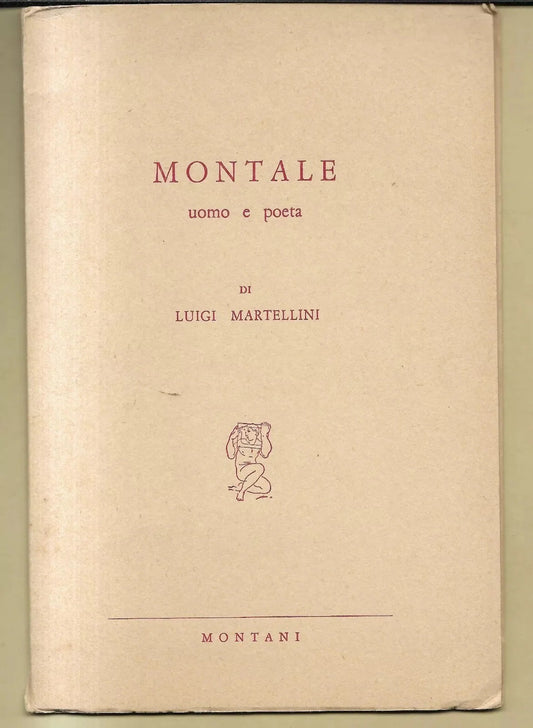 MONTALE UOMO E POETA DI LUIGI MARTELLINI, MONTANI EDITORE 1971 AUTOGRAFATO