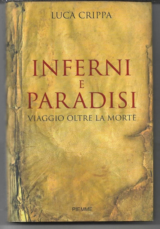 INFERNI E PARADISI VIAGGIO OLTRE LA MORTE Luca Crippa, 2007, Piemme
