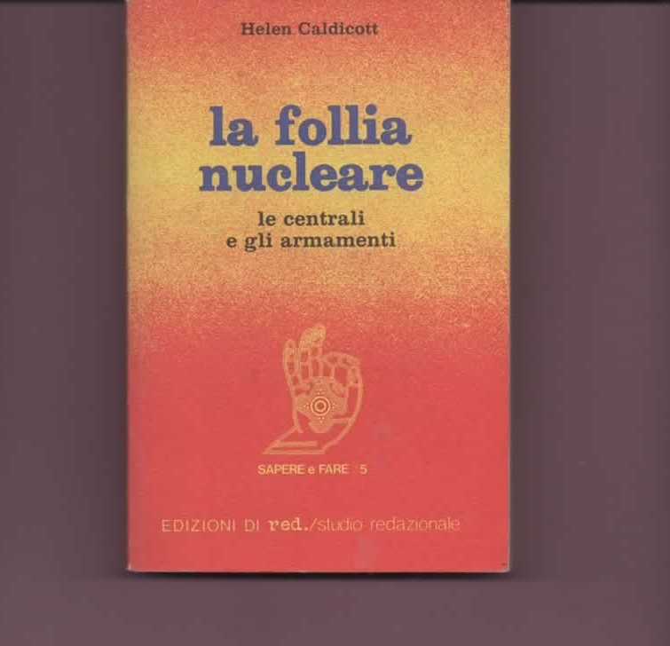LA FOLLIA NUCLEARE LE CENTRALI E GLI ARMAMENTI H. CALDICOTT 1981 EDIZ. RED