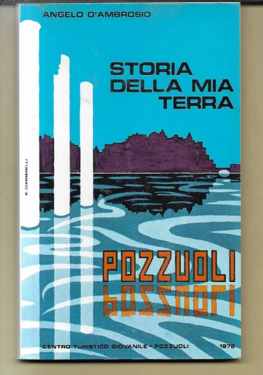STORIA DELLA MIA TERRA POZZUOLI Angelo D’ambrosio, 1976 STORIA LOCALE CAMPI FLEG