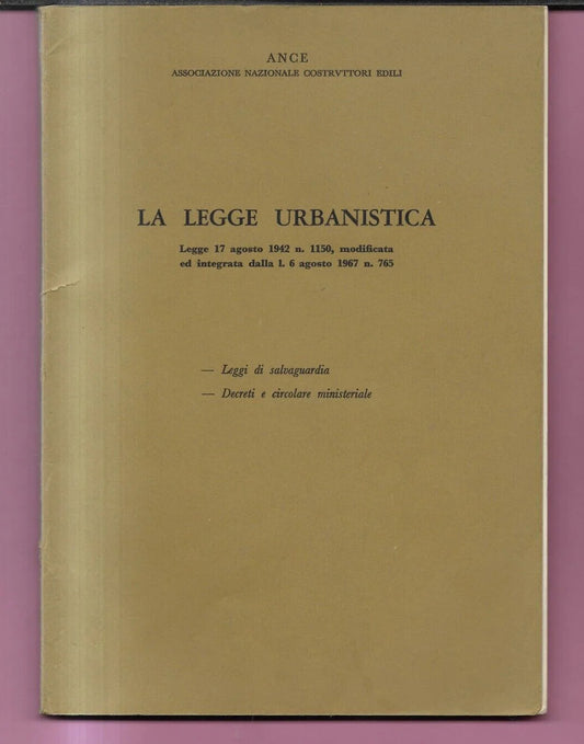 ANCE - LA LEGGE URBANISTICA 1967 LEGGI DI SALVAGUARDIA - DECRETI E CIRCOLARE MIN