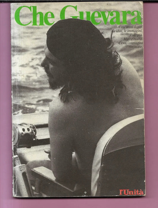 CHE GUEVARA A CURA DI G. BOSETTI, G. MONDOLFO, G. OLDRINI 1987 L'UNITA'