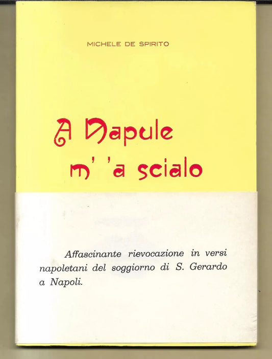 SAN GERARDO A NAPOLI MICHELE DE SPIRITO A NAPULE M' 'A SCIALO 1968 EDIZ. PALOMBA