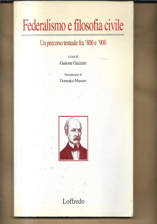 FEDERALISMO E FILOSOFIA CIVILE UN PERCORSO TESTUALE FRA '800 E '900 GAZZARRI