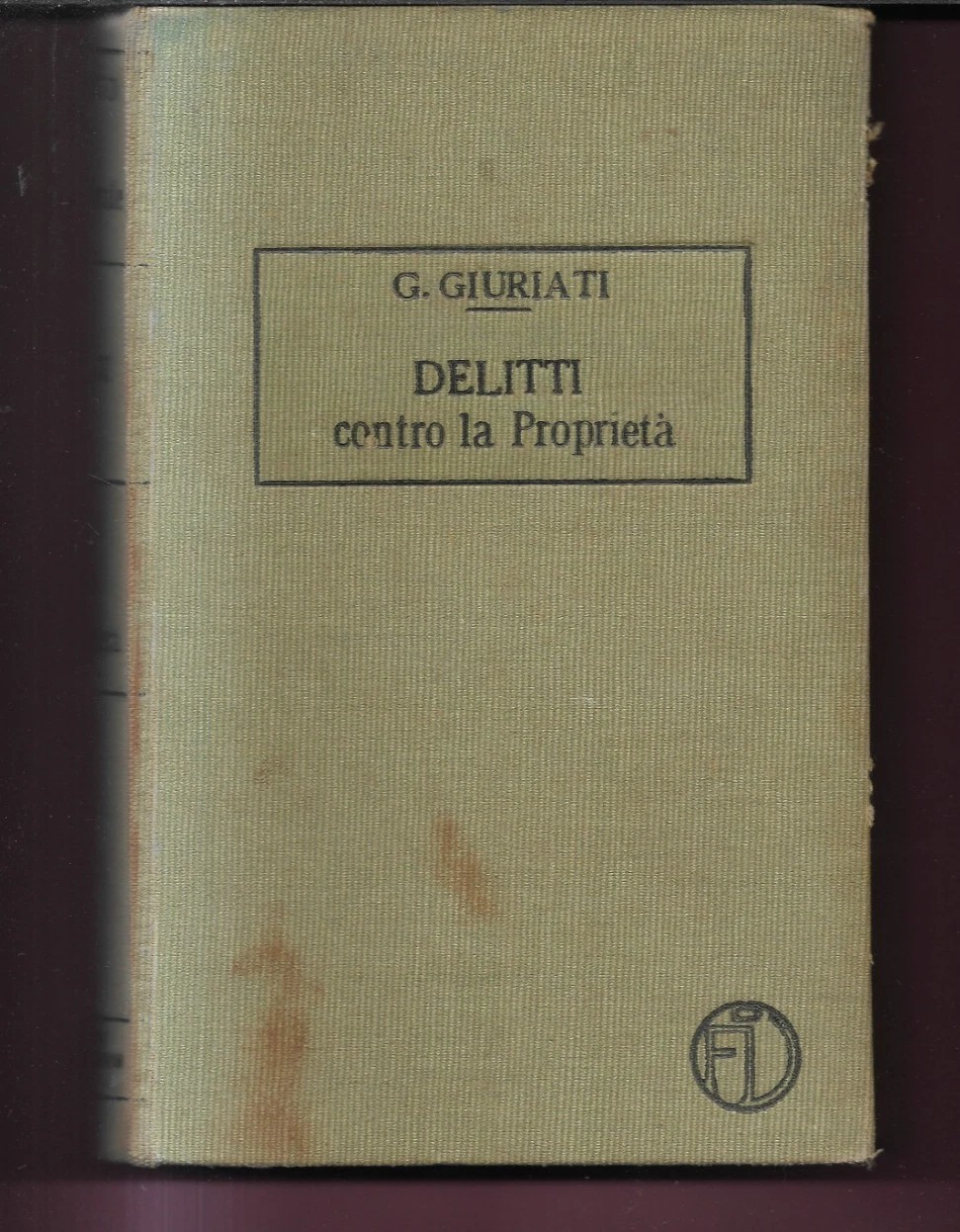 TRATTATO DI DIRITTO PENALE - I DELITTI CONTRO LA PROPRIETA' G. GIURATI 1913 VALL